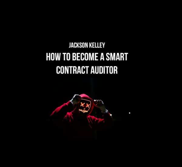 Jackson Kelley – How to Become a Smart Contract Auditor