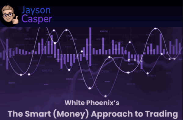 Jayson Casper – White Phoenix’s The Smart (Money) Approach to Trading