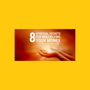 Mary Morrissey â€“ 8 Spiritual Secrets for Multiplying Your Money