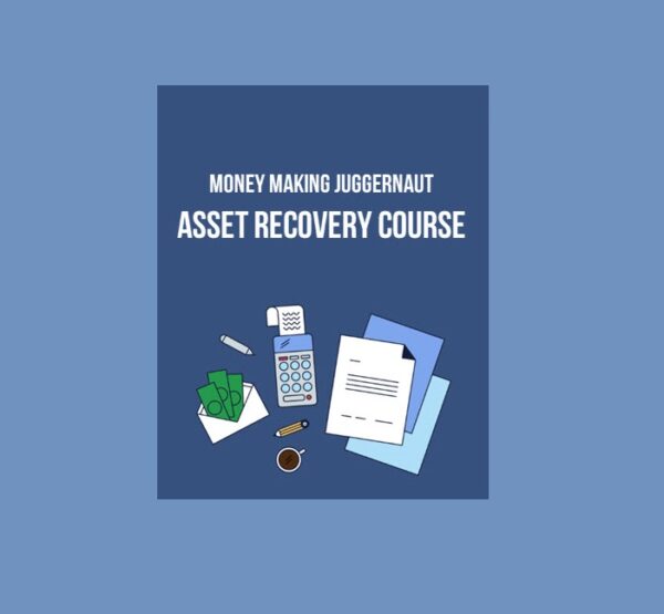 Money Making Juggernaut – Asset Recovery Course
