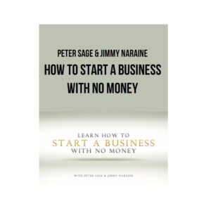 Peter Sage & Jimmy Naraine – How To Start A Business With No Money