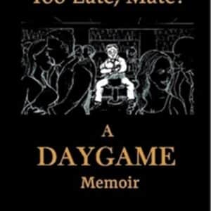 Alex Forest – Too Late, Mate A Daygame Memoir