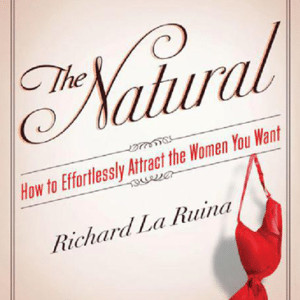 Richard LaRuina – The Natural – How to Effortlessly Attract the Women