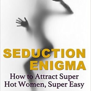 Seduction Enigma – How to Attract Super Hot Women Super Easy
