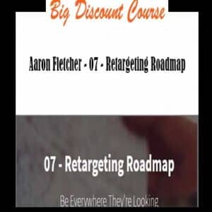 Aaron Fletcher – 07 – Retargeting Roadmap