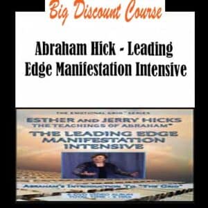 Abraham Hick – Leading Edge Manifestation Intensive