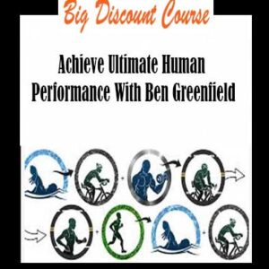 Ben Greenfield – Achieve Ultimate Human Performance