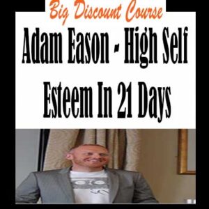 Adam Eason – High Self Esteem In 21 Days