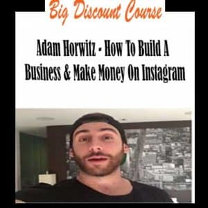 Adam Horwitz – How To Build A Business & Make Money On Instagram