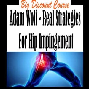 Adam Wolf – Real Strategies For Hip Impingement