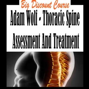Adam Wolf – Thoracic Spine Assessment And Treatment