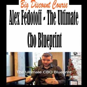 Alex Fedotoff – The Ultimate Cbo Blueprint