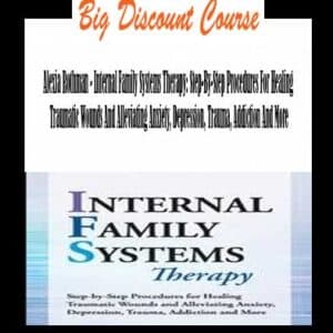 Alexia Rothman – Internal Family Systems Therapy: Step-By-Step Procedures For Healing Traumatic Wounds And Alleviating Anxiety, Depression, Trauma, Addiction And More