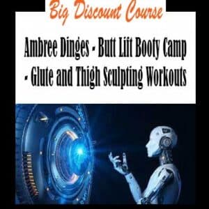 Ambree Dinges – Butt Lift Booty Camp – Glute and Thigh Sculpting Workouts