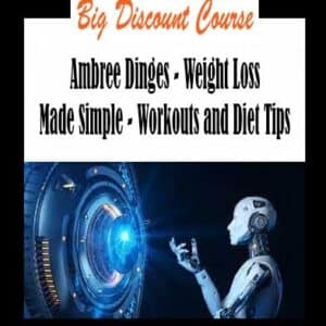 Ambree Dinges – Weight Loss Made Simple – Workouts and Diet Tips