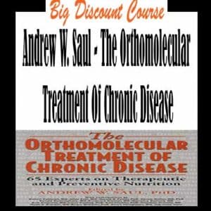 Andrew W. Saul – The Orthomolecular Treatment Of Chronic Disease