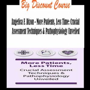 Angelica F. Dizon – More Patients, Less Time: Crucial Assessment Techniques & Pathophysiology Unveiled