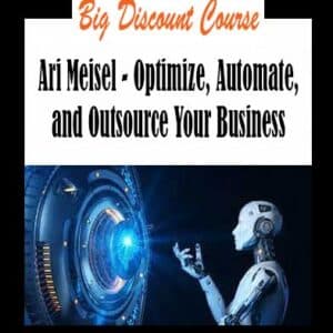 Ari Meisel – Optimize, Automate, and Outsource Your Business