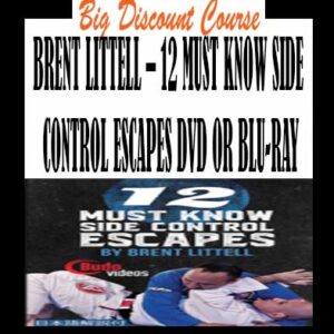 BRENT LITTELL – 12 MUST KNOW SIDE CONTROL ESCAPES DVD OR BLU-RAY