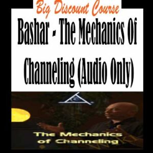 Bashar – The Mechanics Of Channeling (Audio Only)