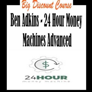 Ben Adkins – 24 Hour Money Machines Advanced