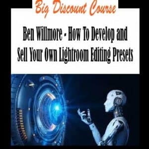 Ben Willmore – How To Develop and Sell Your Own Lightroom Editing Presets