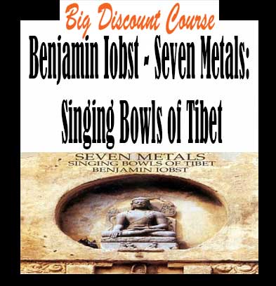 Benjamin Iobst – Seven Metals: Singing Bowls of Tibet - The Course Arena