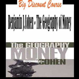 Benjamin J.Cohen – The Geography of Money