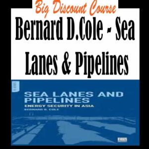 Bernard D.Cole – Sea Lanes & Pipelines