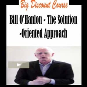 Bill O’Hanlon – The Solution-Oriented Approach