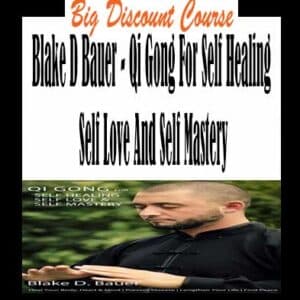 Blake D Bauer – Qi Gong For Self Healing Self Love And Self Mastery