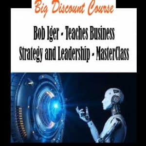 Bob Iger – Teaches Business Strategy and Leadership – MasterClass
