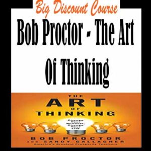 Bob Proctor – The Art Of Thinking