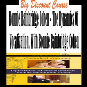 Bonnie Bainbridge Cohen – The Dynamics Of Vocalization, With Bonnie Bainbridge Cohen
