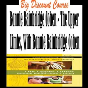 Bonnie Bainbridge Cohen – The Upper Limbs, With Bonnie Bainbridge Cohen
