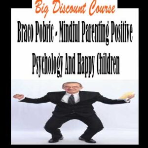 Braco Pobric – Mindful Parenting Positive Psychology And Happy Children