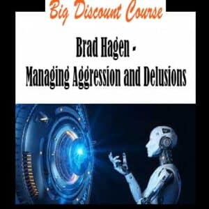 Brad Hagen – Managing Aggression and Delusions