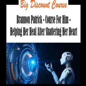 Brannon Patrick – Course For Him – Helping Her Heal After Shattering Her Heart