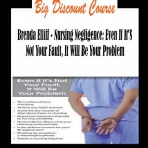 Brenda Elliff – Nursing Negligence: Even If It’s Not Your Fault, It Will Be Your Problem