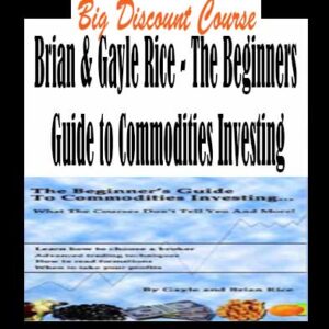 Brian & Gayle Rice – The Beginners Guide to Commodities Investing
