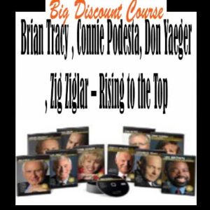 Brian Tracy , Connie Podesta, Don Yaeger, Zig Ziglar – Rising to the Top