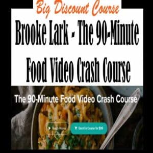 Brooke Lark – The 90-Minute Food Video Crash Course