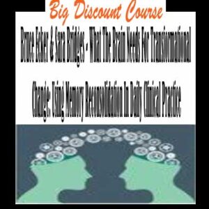 Bruce Ecker & Sara Bridges – What The Brain Needs For Transformational Change: Using Memory Reconsolidation In Daily Clinical Practice