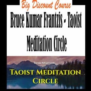 Bruce Kumar Frantzis – Taoist Meditation Circle