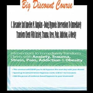 C. Alexander And Annellen M. Simpkins – Doing Hypnosis: Interventions To Immediately Transform Clients With Anxiety, Trauma, Stress, Pain, Addiction, & Obesity
