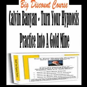 Calvin Banyan – Turn Your Hypnosis Practice Into A Gold Mine