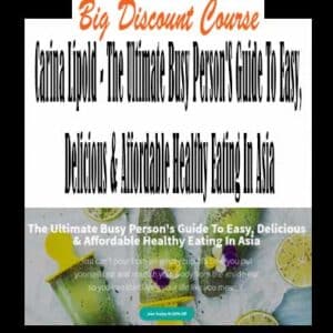 Carina Lipold – The Ultimate Busy Person’S Guide To Easy, Delicious & Affordable Healthy Eating In Asia