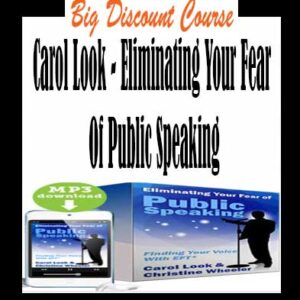 Carol Look – Eliminating Your Fear Of Public Speaking