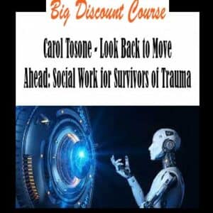 Carol Tosone – Look Back to Move Ahead: Social Work for Survivors of Trauma
