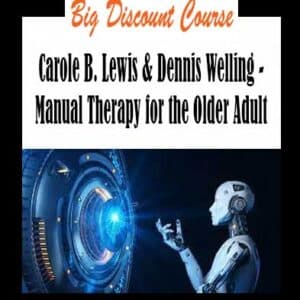 Carole B. Lewis & Dennis Welling – Manual Therapy for the Older Adult